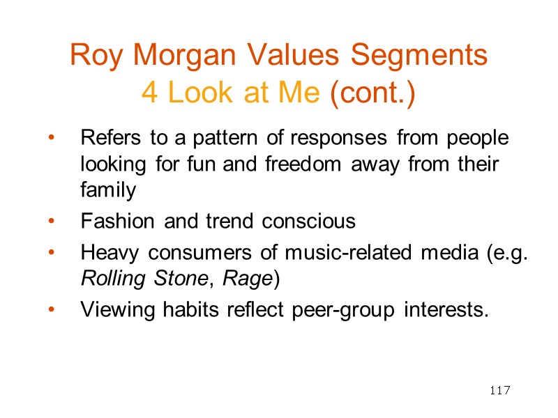 117 Roy Morgan Values Segments  4 Look at Me (cont.) Refers to a